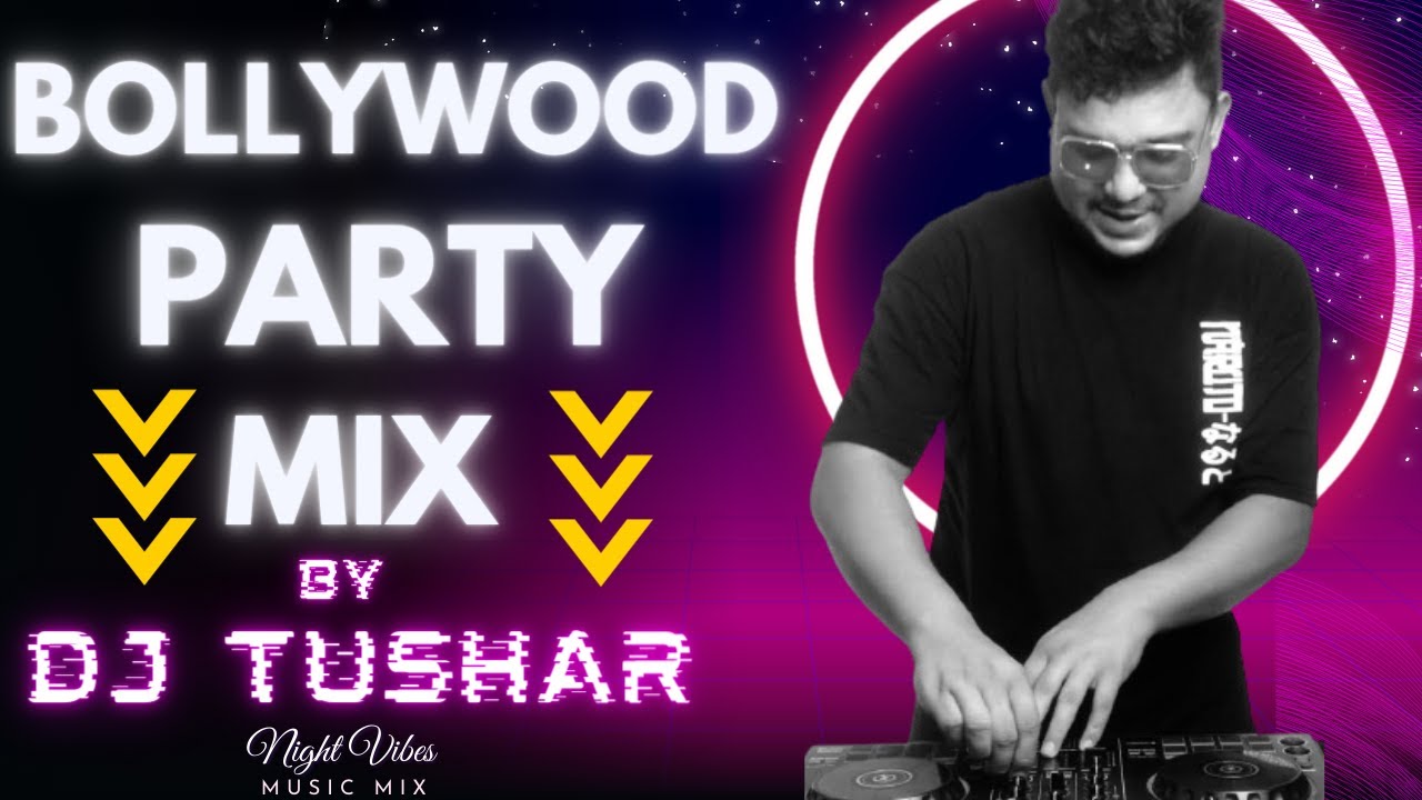 BOLLYWOOD PARTY MIX BY DJ TUSHAR