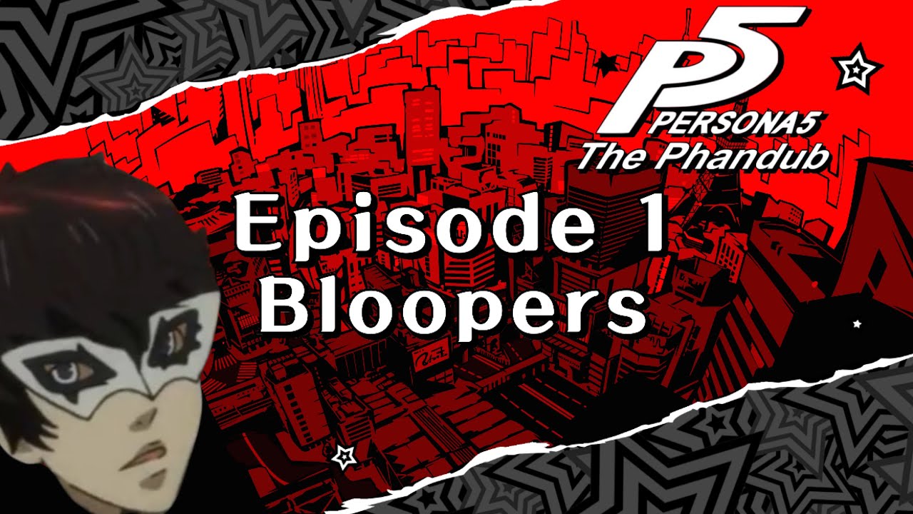 Episode 1 Bloopers - Persona 5: The Phandub