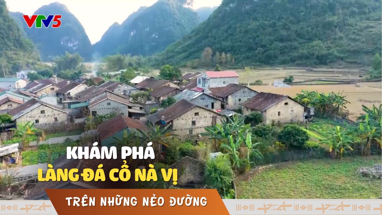 Khám phá làng đá cổ Nà Vị | TRÊN NHỮNG NẺO ĐƯỜNG | VTV5