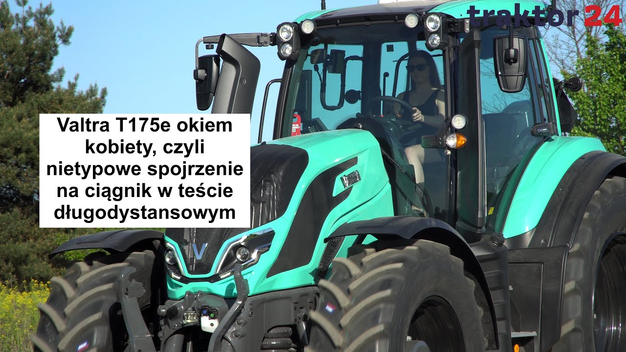 Valtra T175e okiem kobiety, czyli nietypowe spojrzenie na ciągnik w teście długodystansowym #valtra