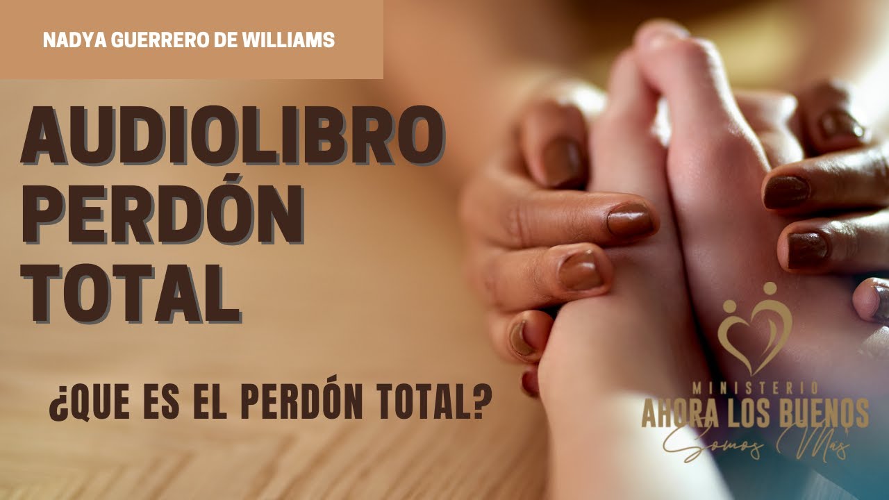 AUDIOLIBRO PERDON TOTAL ¿Qué es el Perdón Total? 🙏💗