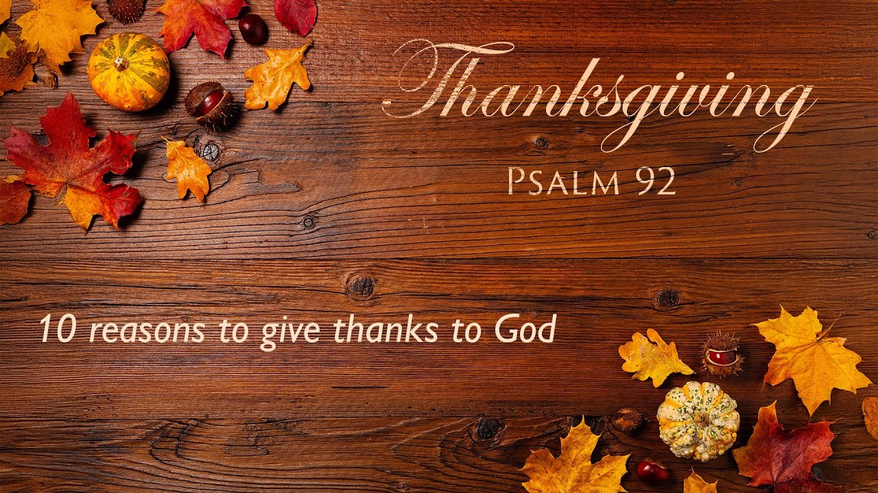 Thanksgiving Eve 2025 - Psalm 92 - '10 reasons to give thanks to God'
