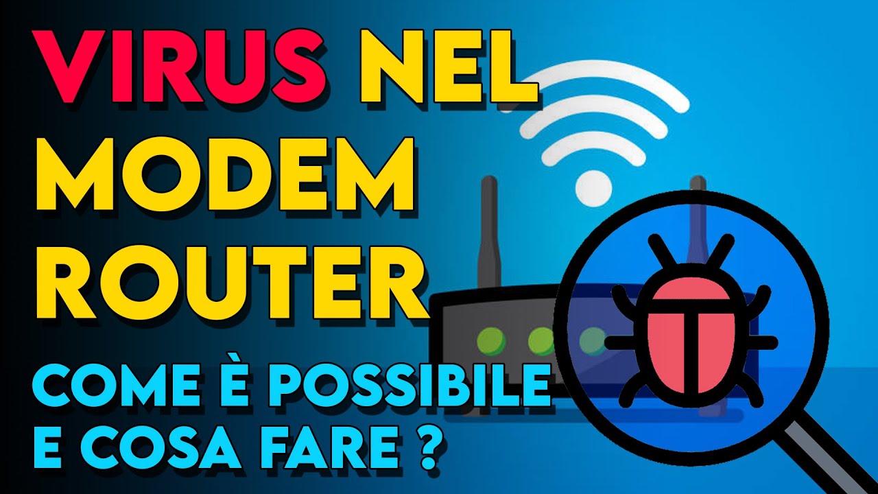 Virus nel Modem Router, come può succedere ? + come eliminarlo