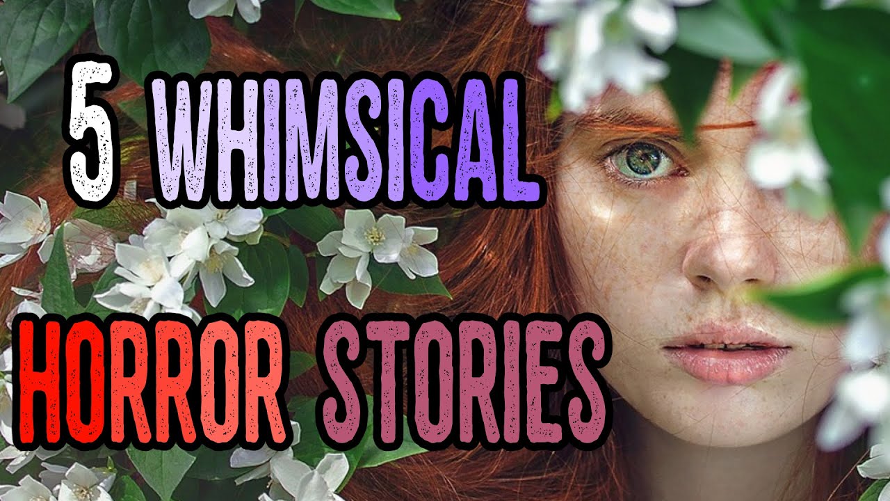 5 WHIMSICAL HORROR STORIES | Creepypasta Playlist Compilation