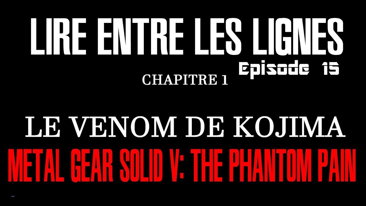 Lire Entre Les Lignes Ep:15- Analyse /théorie de MGSV The Phantom Pain-Ch1:Le VENOM de KOJIMA