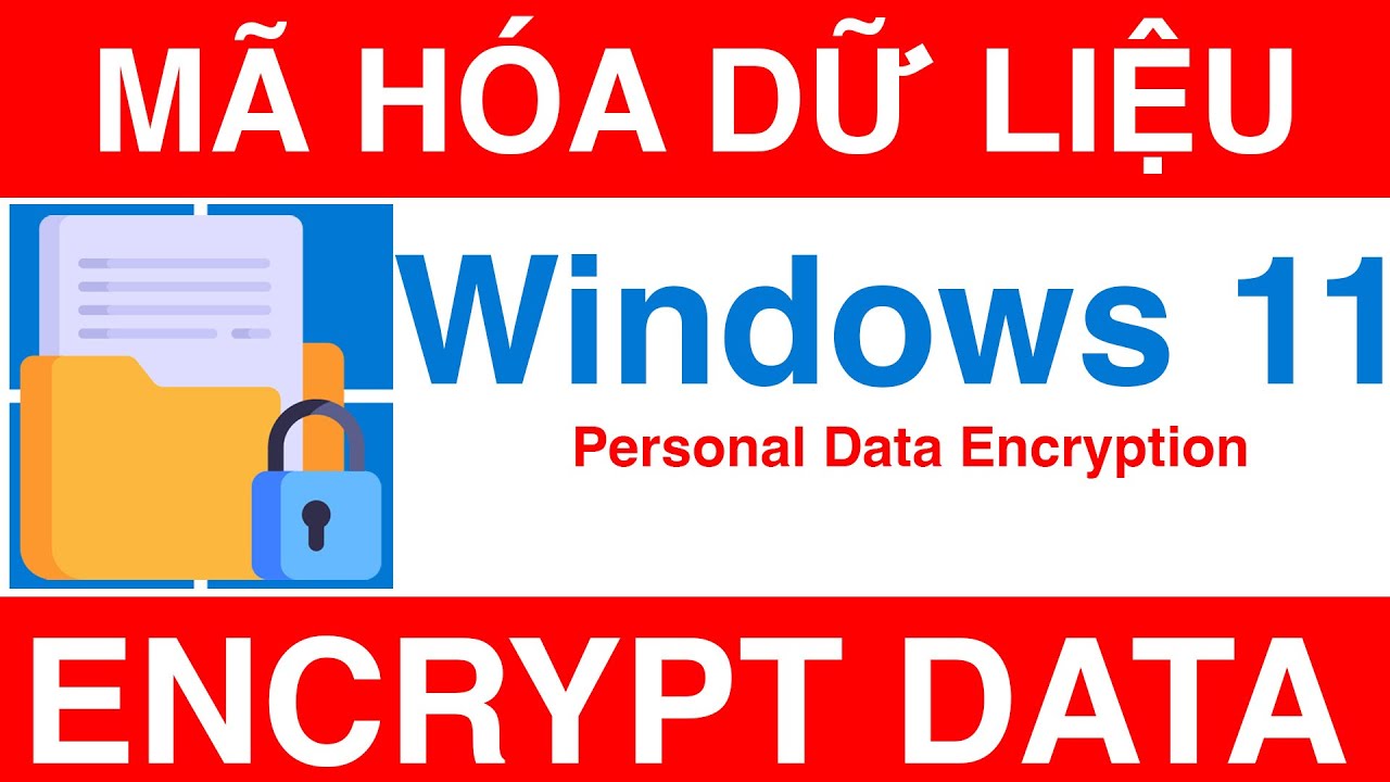M&atilde; H&oacute;a Dữ Liệu C&aacute; Nh&acirc;n | How to Encrypt Personal Data in Windows 11 | Microsoft Windows 11
