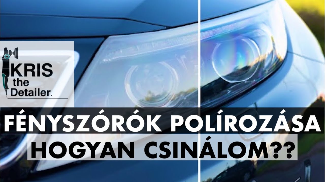 Fényszórók polírozása és csiszolása # Hogyan csinálom???