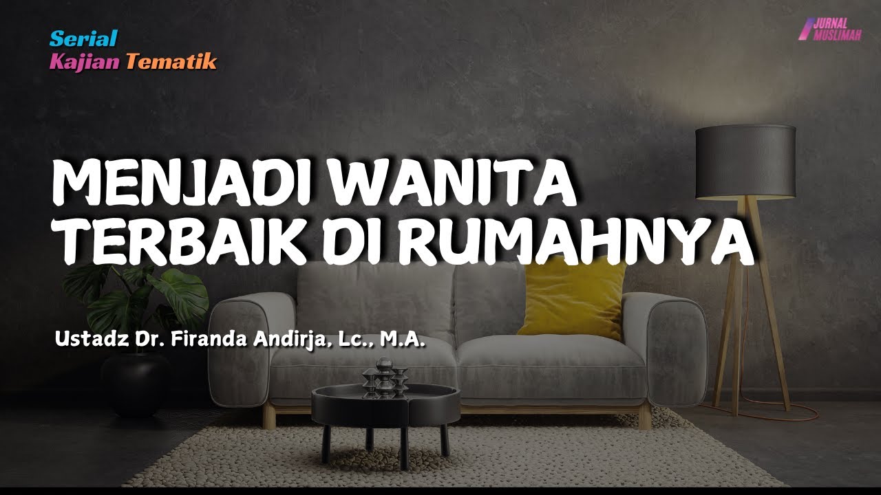 Menjadi Wanita Terbaik Di Rumahnya | Ustadz Dr. Firanda Andirja, Lc., M.A.