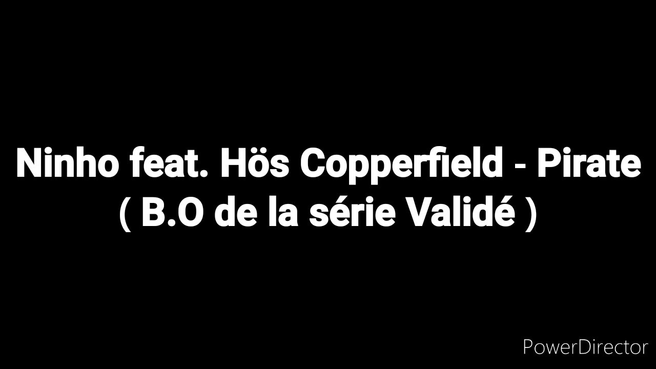 Paroles - Ninho feat. Hös Copperfield - Pirate ( B.O de la série Validé )
