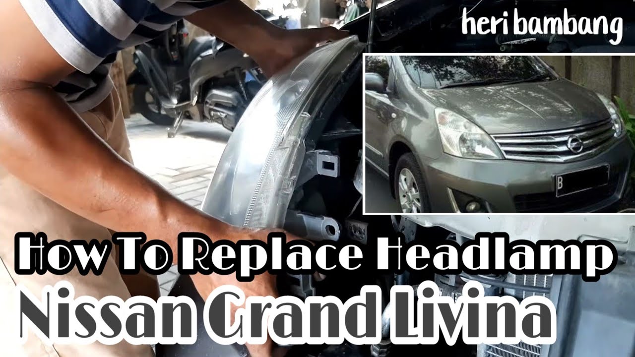 How To Replace Remove Headlights Nissan Grand Livina // Cara Melepas Headlamp