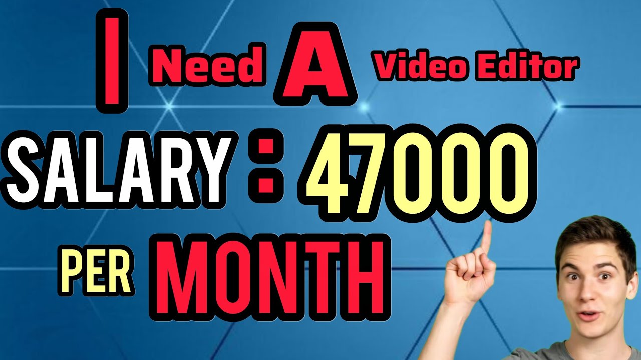 I need a Video Editor | 47000 Per Month Salary 