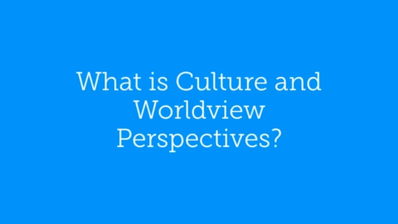 What is Culture and Worldview Perspectives