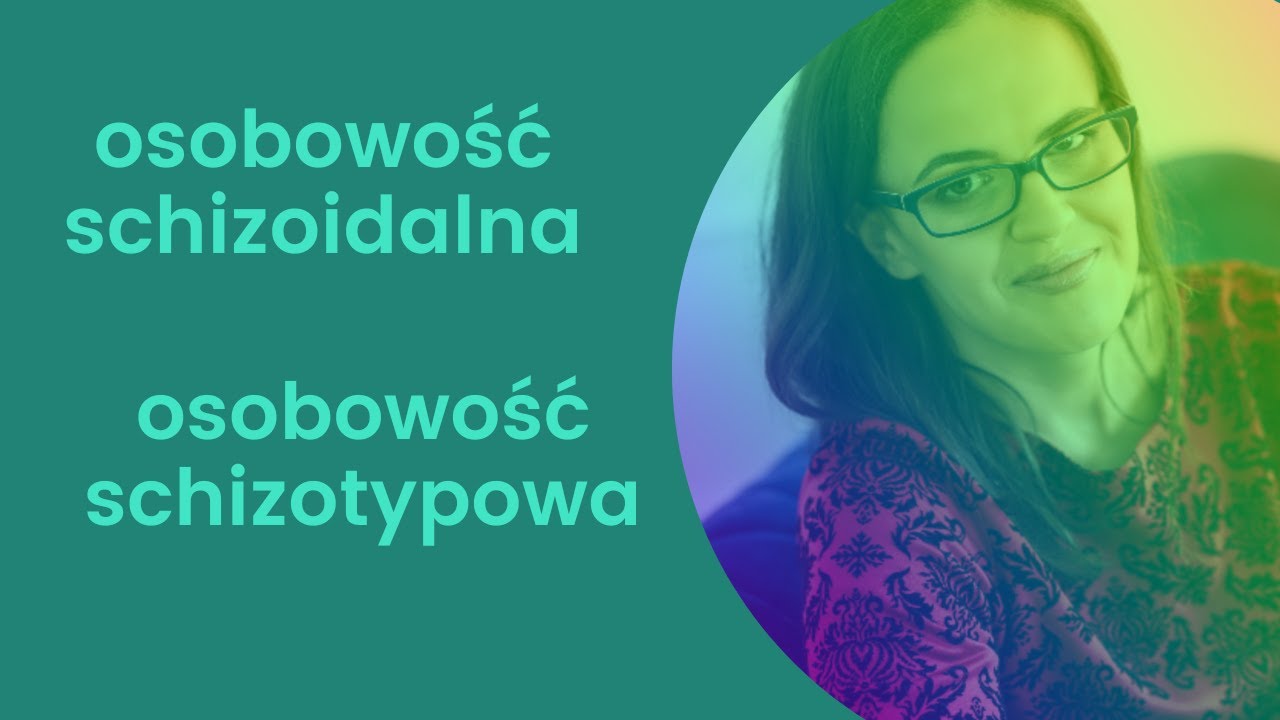 Czym jest osobowość schizoidalna i schizotypowa?