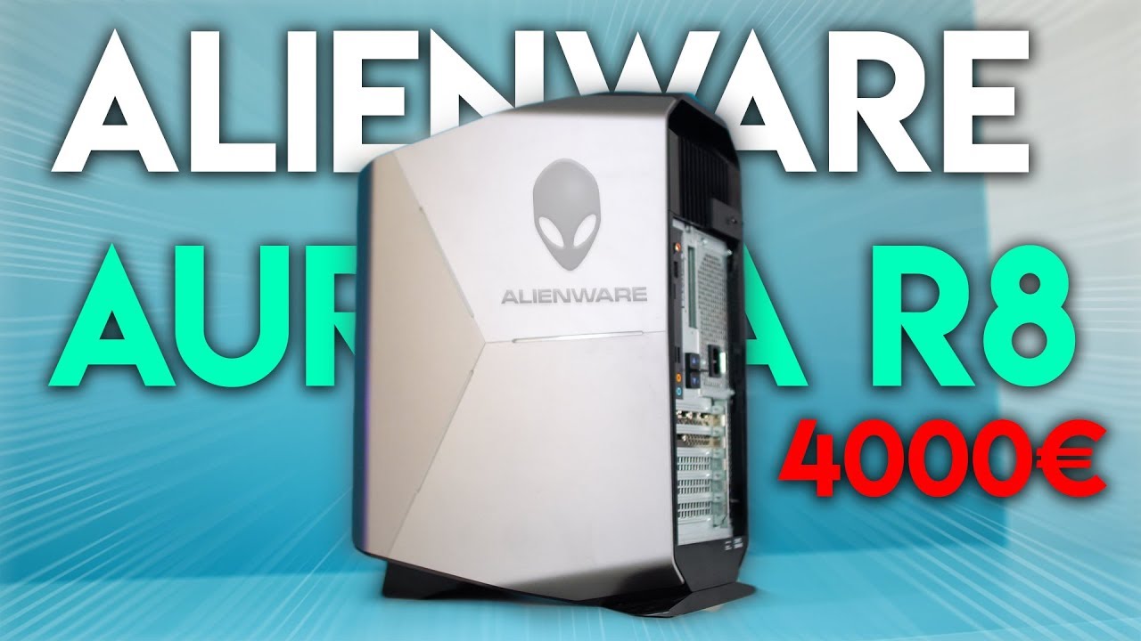 Je test un pc a 4000&euro;! ( Alienware aurora R8)