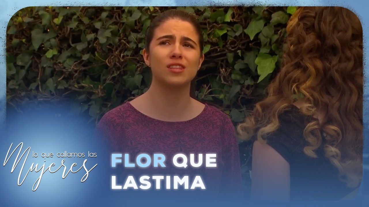 Lo Que Callamos Las Mujeres - Flor que lastima
