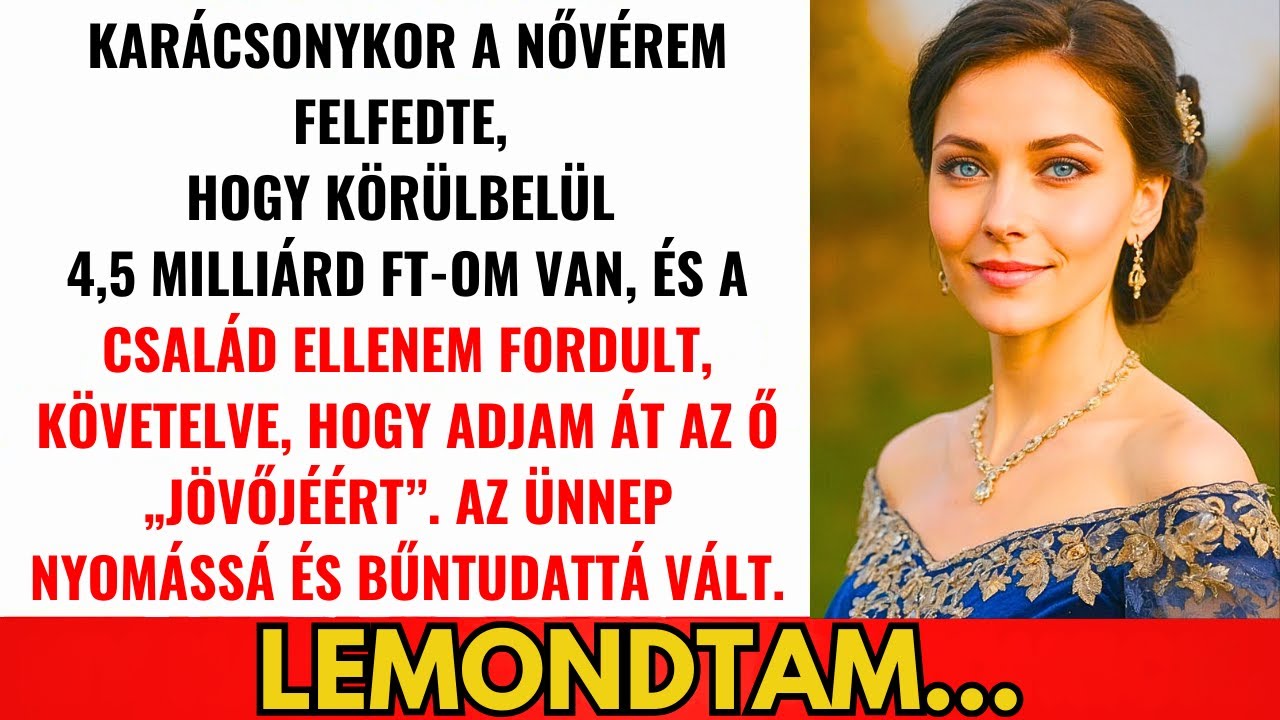 Nővérem Felfedte 4,6 Mrd Ft-omat Karácsonykor — Család Követelte, Hogy Tartsam El