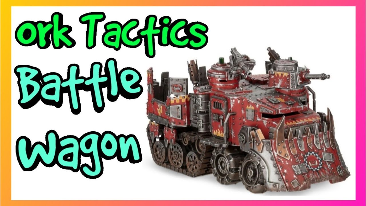 Ork Tactics - Battlewagon - Warhammer 40k 10th Edition