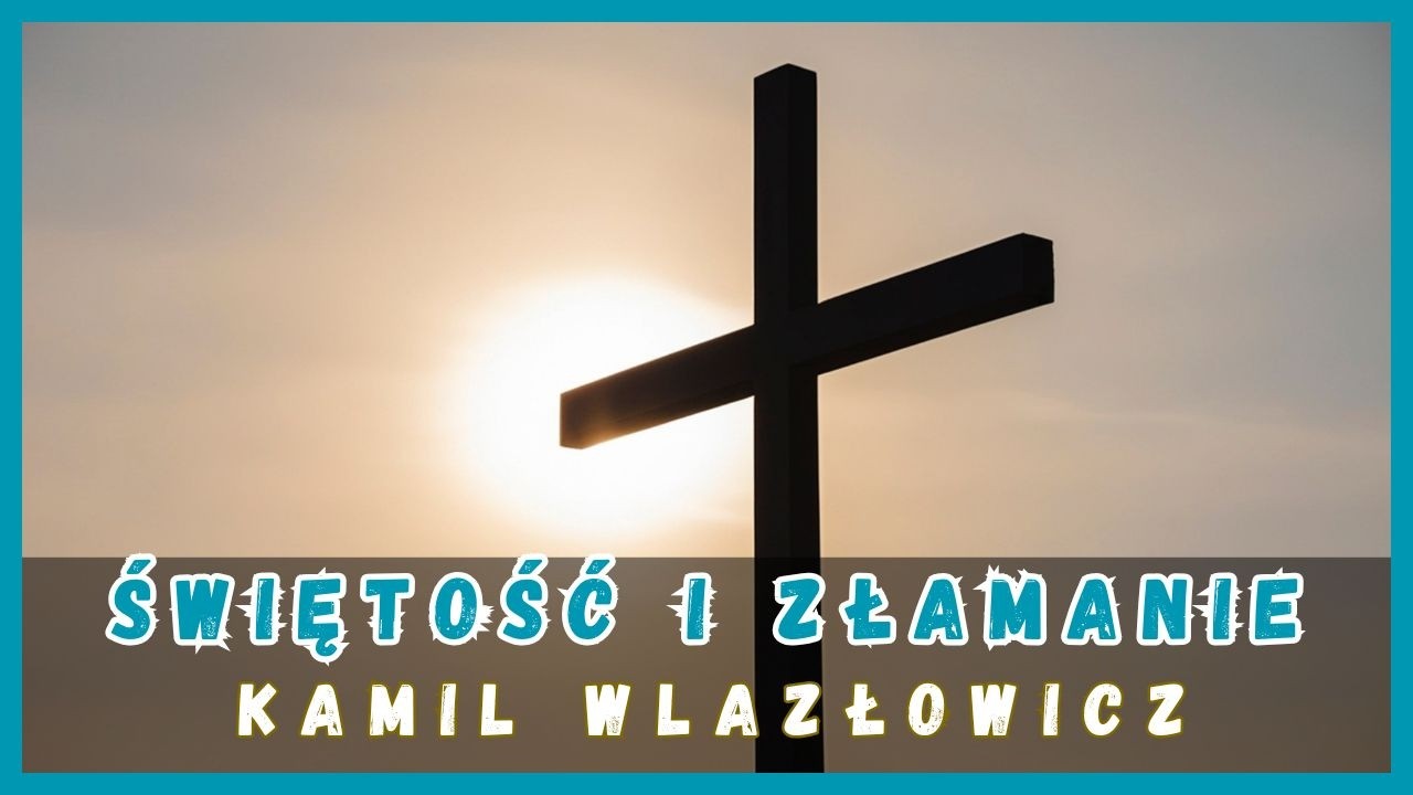 ŚWIĘTOŚĆ I ZŁAMANIE - Kamil Wlazwicz