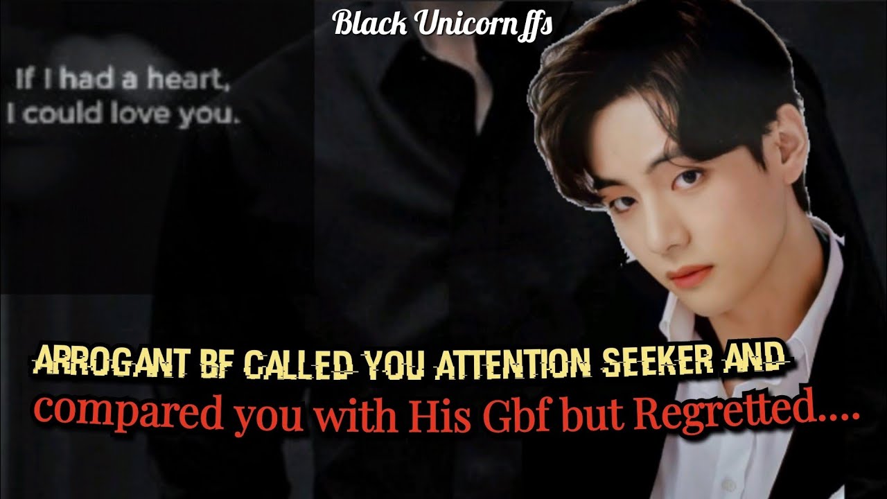 Arrogant Bf called you attention seeker and Compared you with His Gbf #btsff #taehyungff  #oneshot
