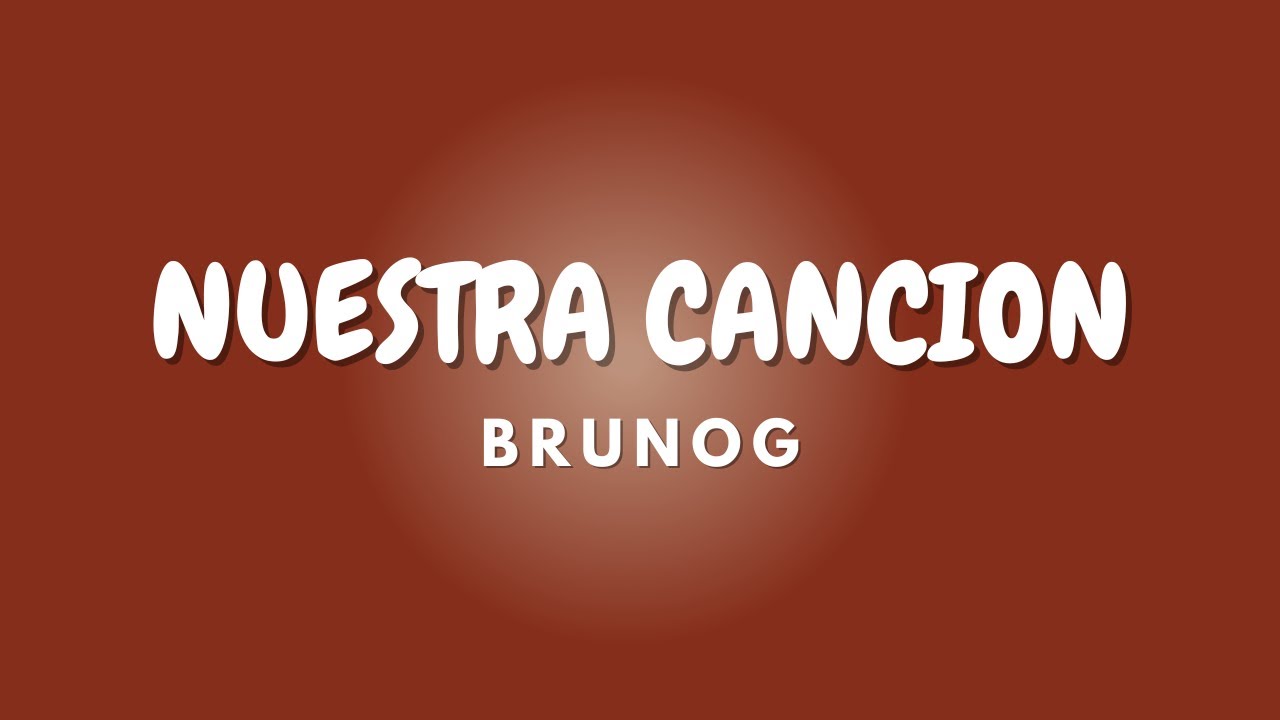 NUESTRA CANCION + Lyrics | BRUNOG