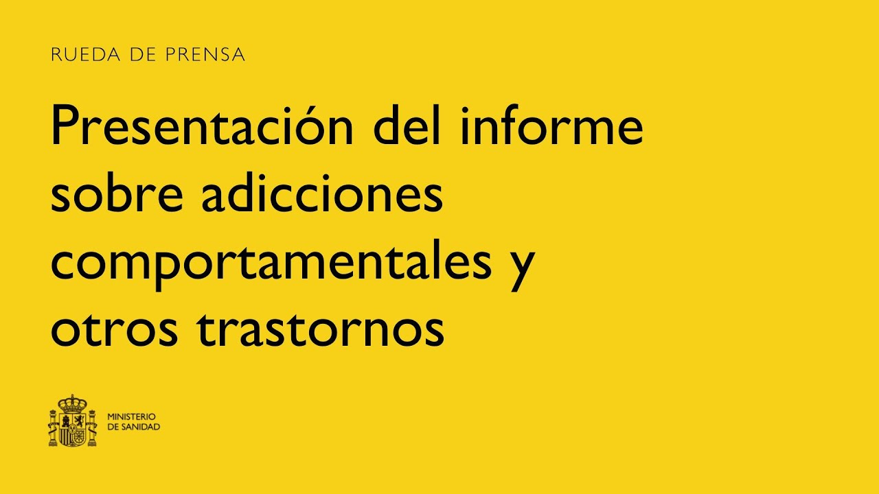 Presentación del informe sobre adicciones comportamentales y otros trastornos