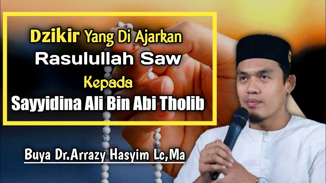 Buya Dr.Arrazy Hasyim Lc,Ma || Dzikir Yang Di Ajarkan Rasulullah Kepada Sayyidina Ali