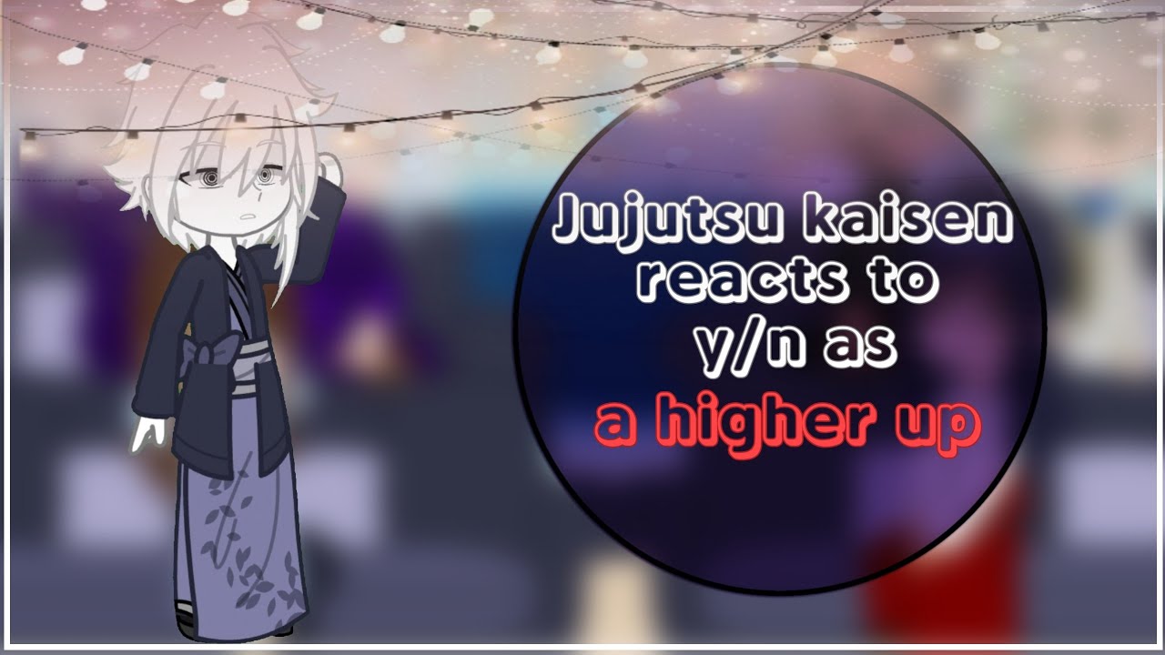 Jujutsu kaisen reacts to y/n as a higher up  |  cringee  |