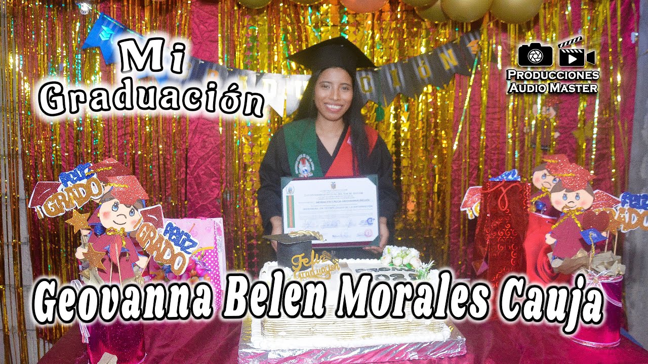 Graduación ING. Geovanna Belén Morales Cauja (Video Completo)