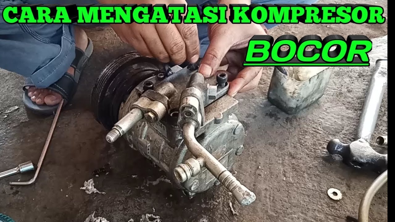 Cara Servis Kompresor AC Mobil Bocor.Cara Memperbaiki Kompresor Bocor.Cara Servis Kompresor AC Mobil