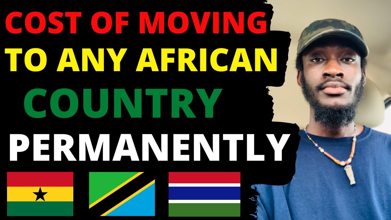 Cost of moving to Africa permanently ( Ghana,Gambia ,Tanzania)