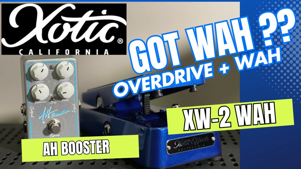 AH Booster and XW-2 WAH pedal DEMO - XOTIC EFFECTS