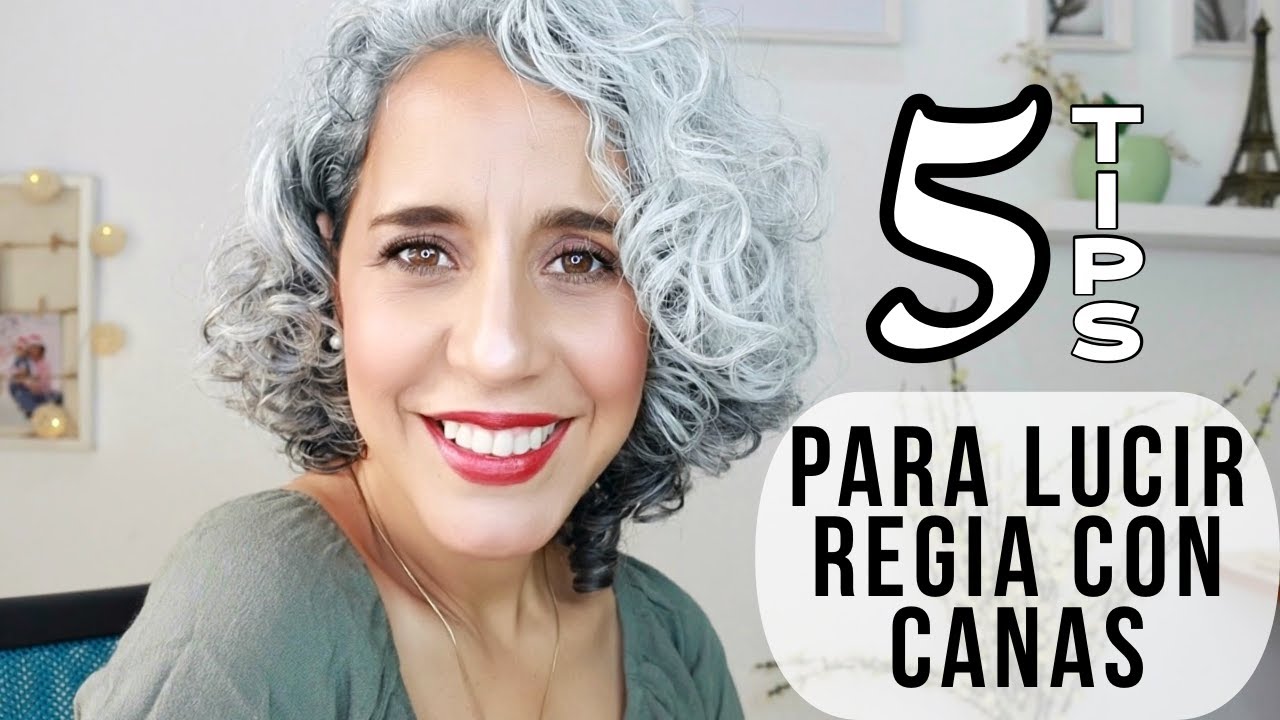 CÓMO LUCIR REGIA CON CANAS - 5 TIPS