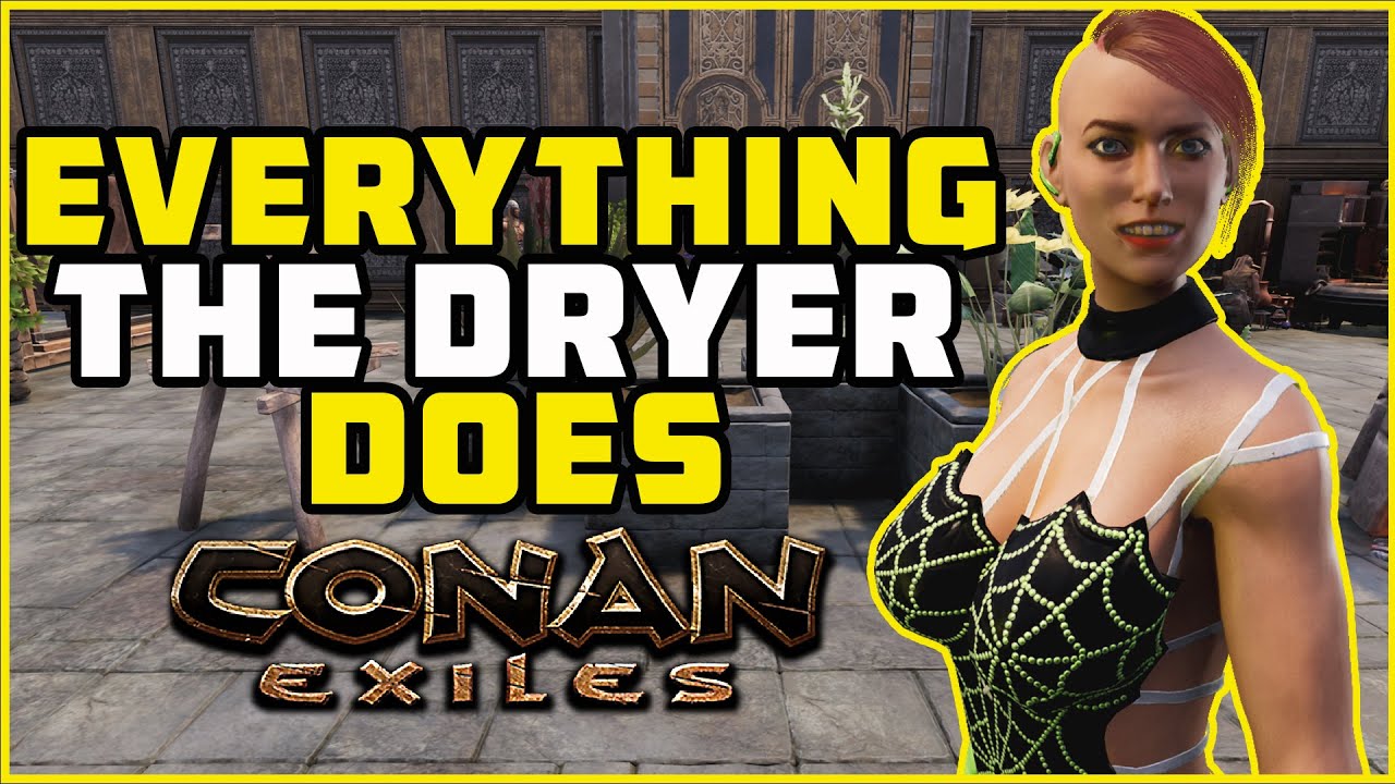 The Dryer Everything you need to know | Conan Exiles 2021