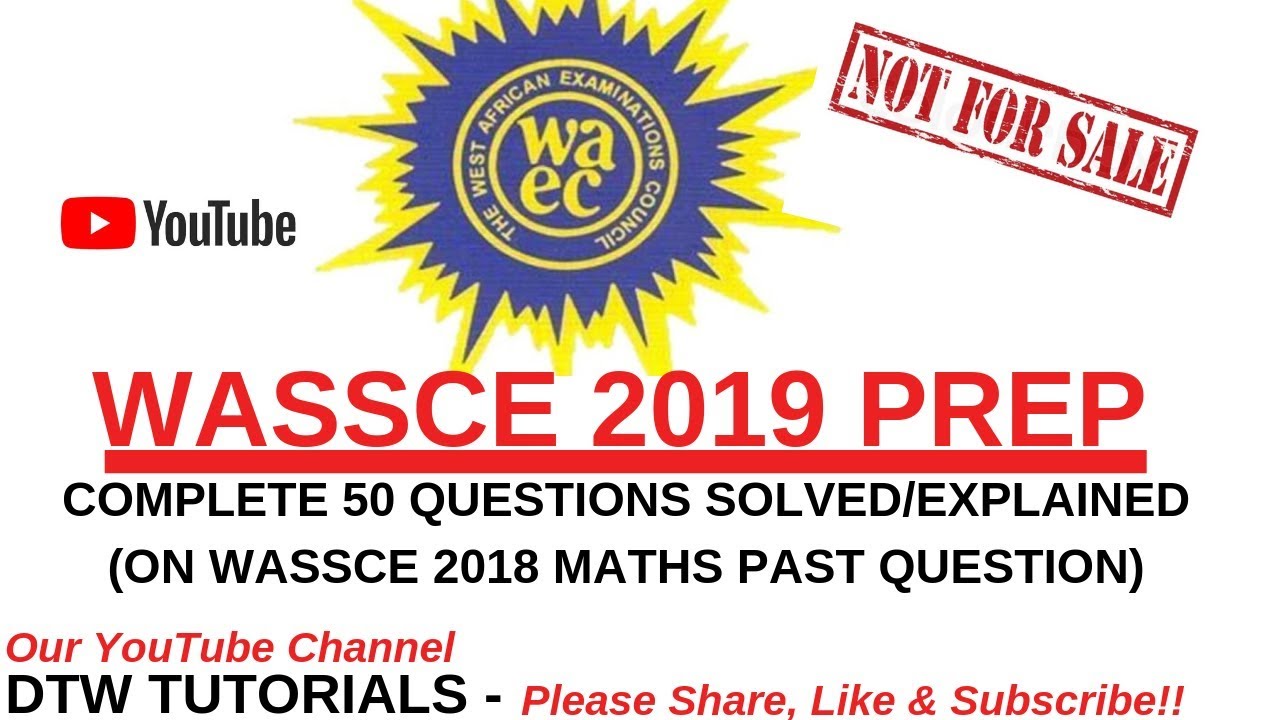 WASSCE 2019 Prep | Complete 50 Questions Solved on WAEC 2018 Maths Past Question