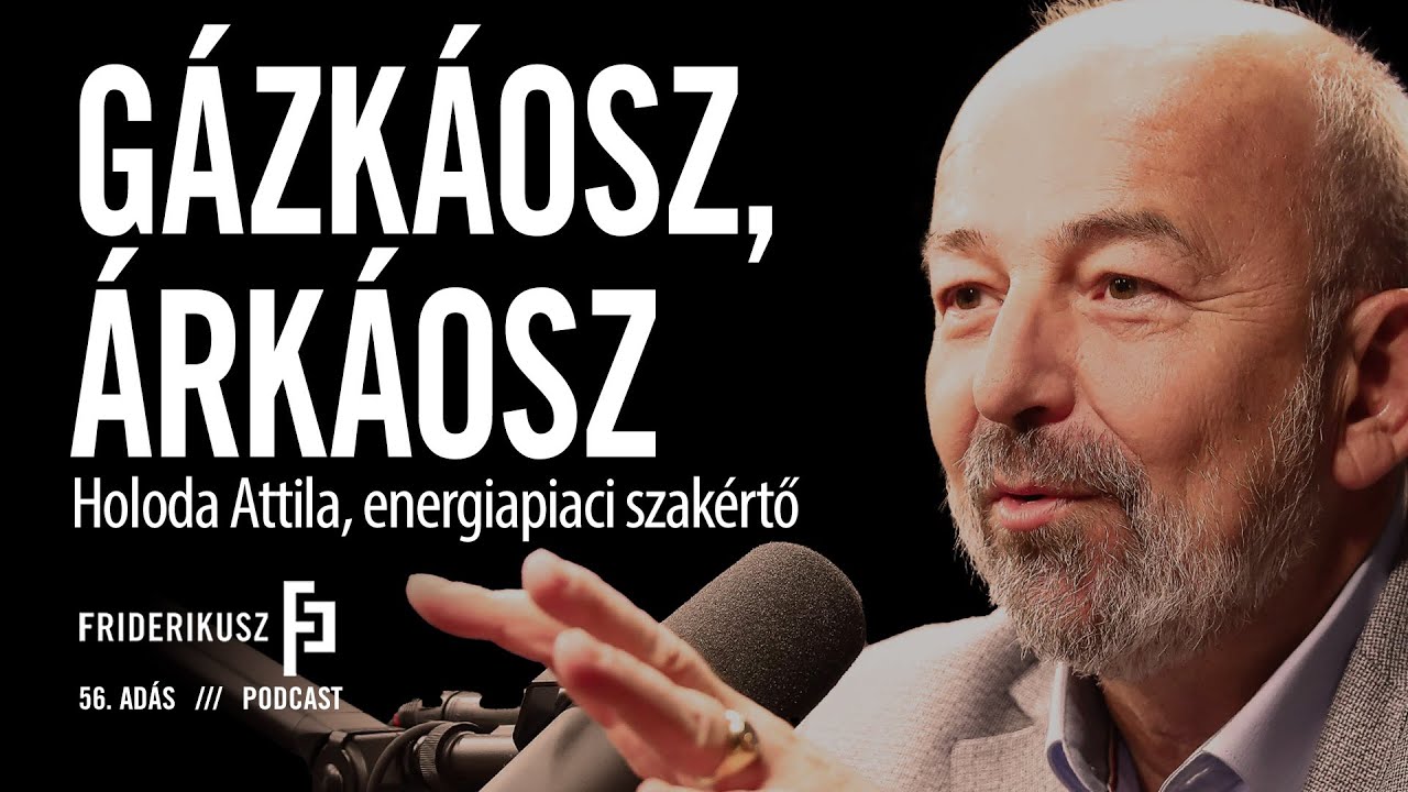 GÁZKÁOSZ, ÁRKÁOSZ: Holoda Attila, energiapiaci szakértő // Friderikusz Podcast 56. adás