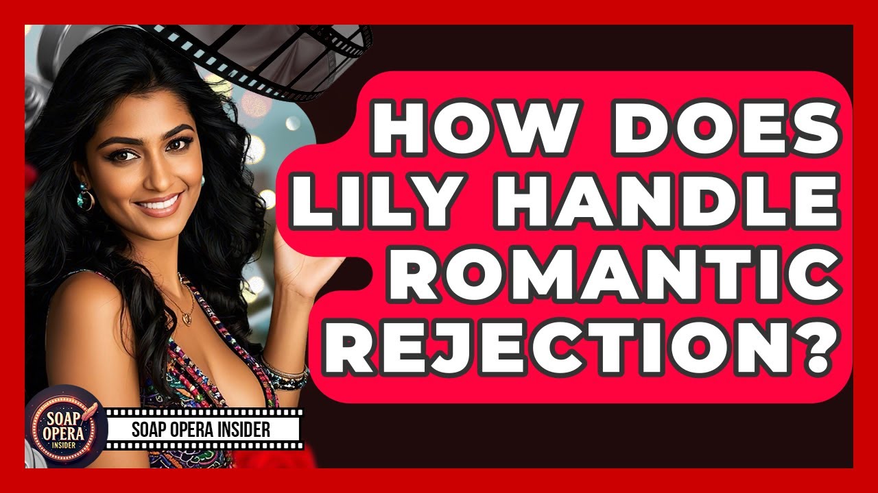 How Does Lily Handle Romantic Rejection? - Soap Opera Insider