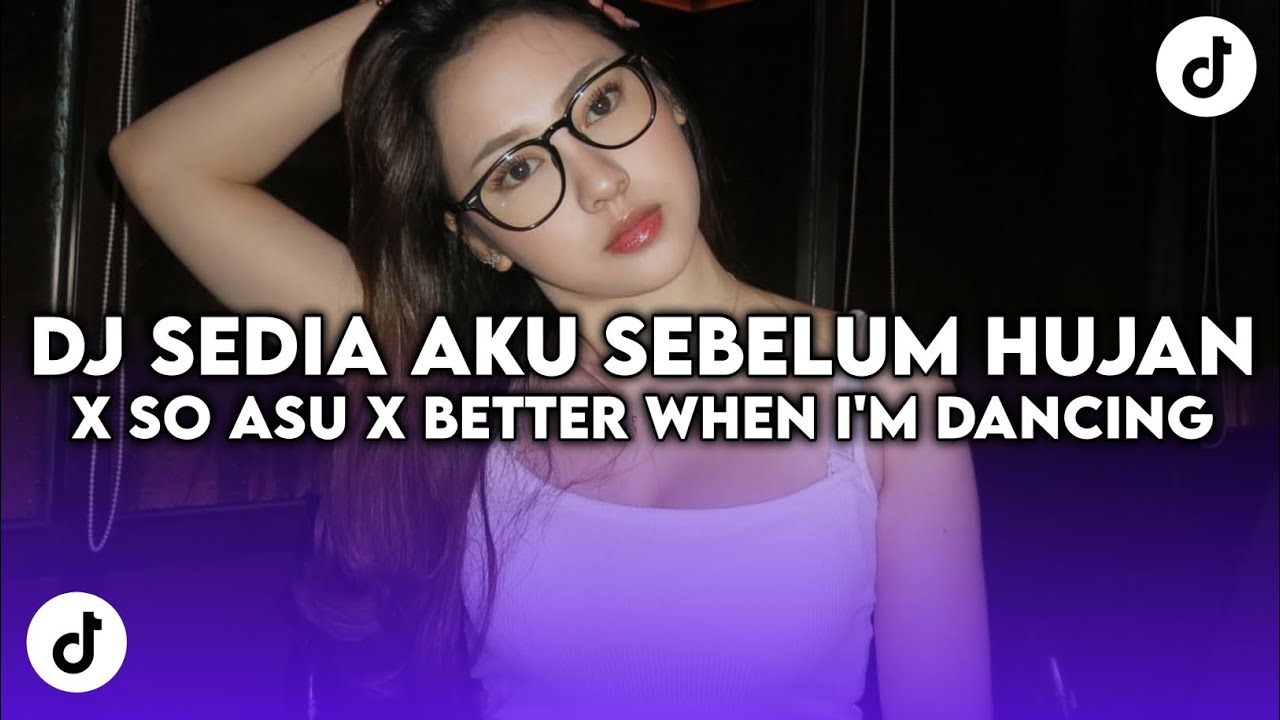DJ SO ASU X SEDIA AKU SEBELUM HUJAN X BETTER WHEN I'M DANCING SOUND ELART REMIX VIRAL TIK TOK DICARI