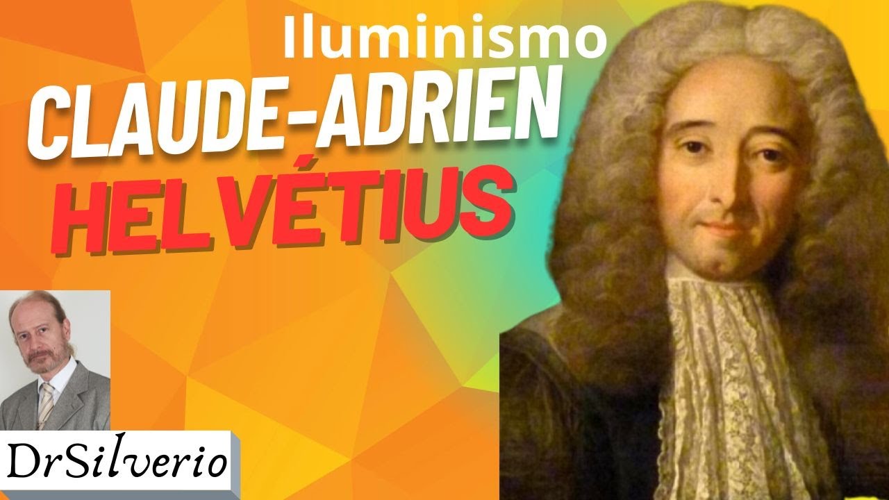 Claude-Adrien Helv&eacute;tius (1) * A Revolu&ccedil;&atilde;o Intelectual do Iluminismo Franc&ecirc;s