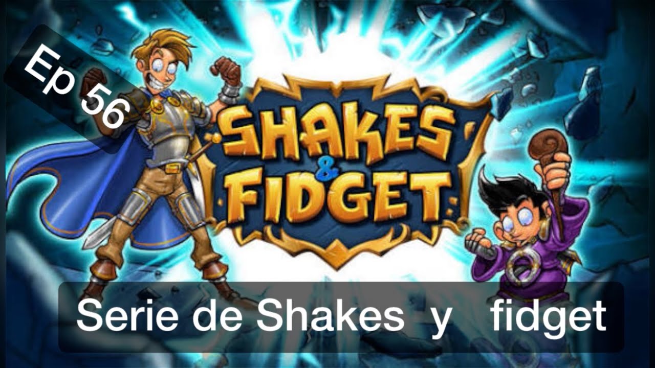 Serie de Shakes y Fidget Episodio 56