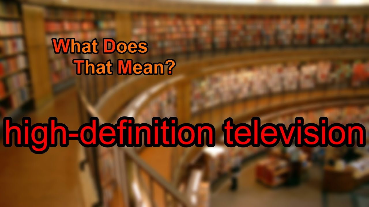What does high-definition television mean?