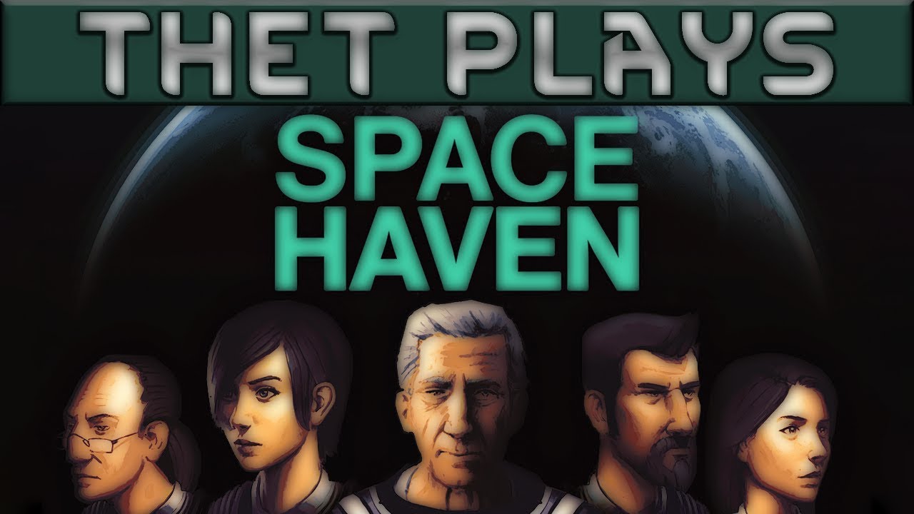 Thet Plays Space Haven Part 1: Space, The Last Great Hope [Early Access Alpha]