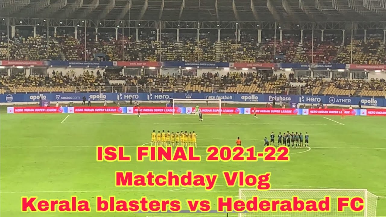 ISL Final 2022 Match-day Vlog | Stadium View | Kerala blasters vs Hyderabad FC
