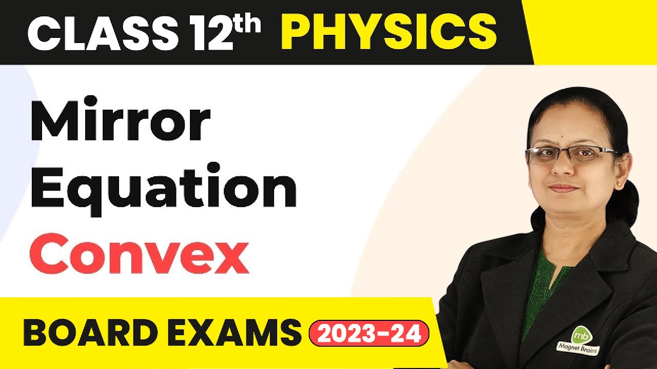 Mirror Equation for Convex Miror - Ray Optics and Optical Instruments | Class 12 Physics 2022-23