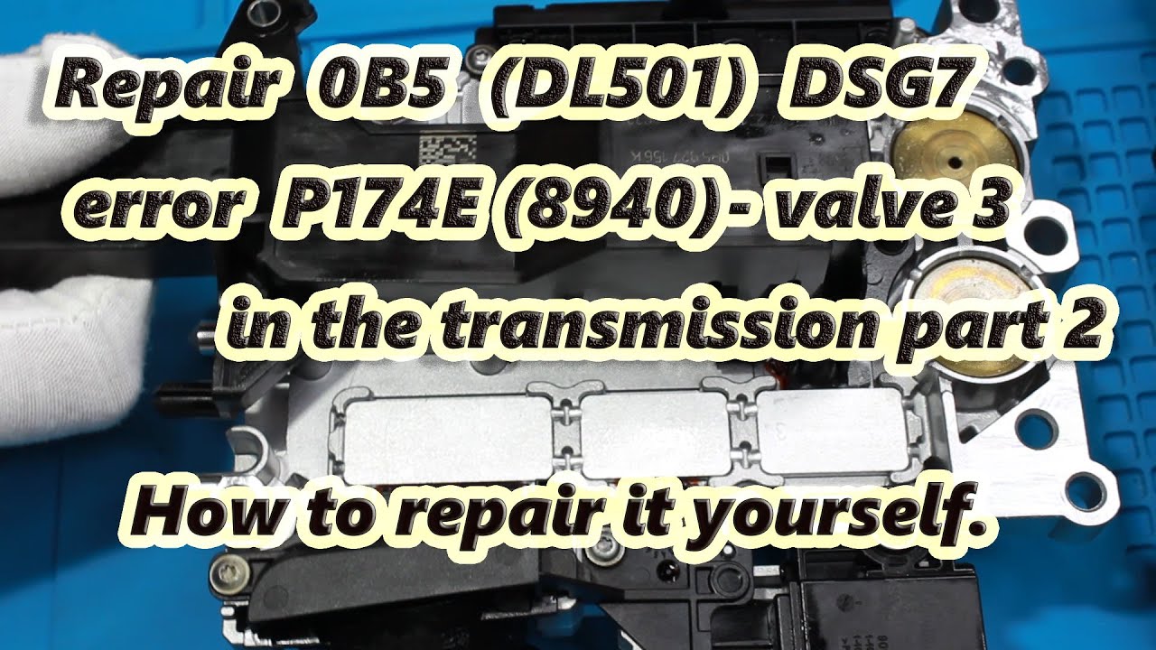 Устранение ошибки 0B5 (DL501/DSG7) P174E (8940) — электрическая неисправность клапана 3 в части 2...