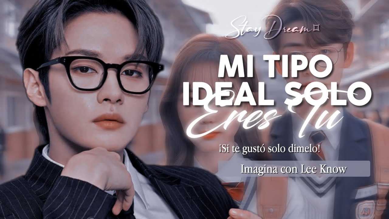 ❝Mi Tipo Ideal Solo Eres Tú❞ | Imagina Con Lee Know | Cap.Unico