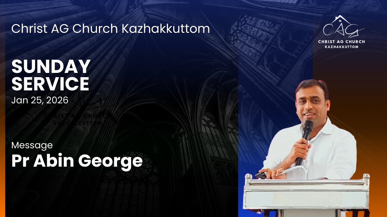 Christ AG Kazhakkuttom Sunday Service || 25 Jan 2026 || Message Pr Abin George UK