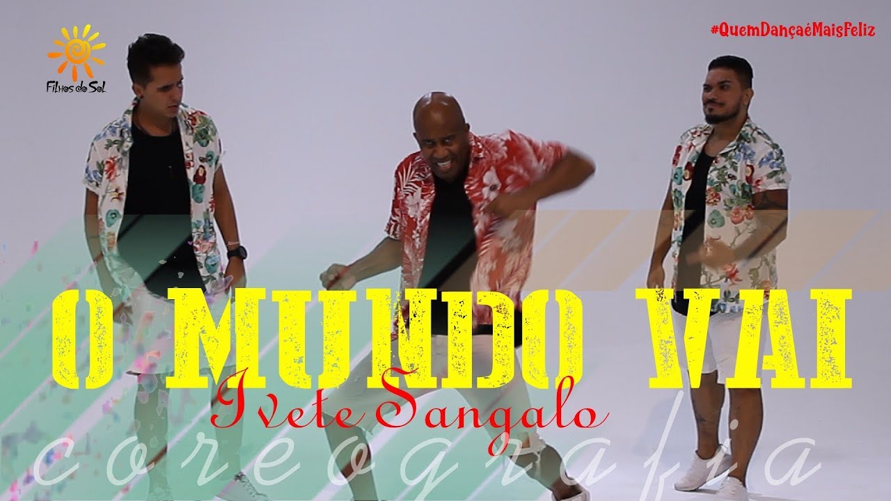 O MUNDO VAI -  IVETE SANGALO | coreografia FILHOS DO SOL
