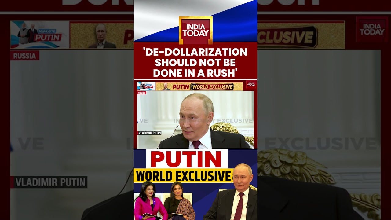&ldquo;De-Dollarization Should Not Be Done in a Rush&rdquo;: Putin&rsquo;s Big Message in India Today Exclusive
