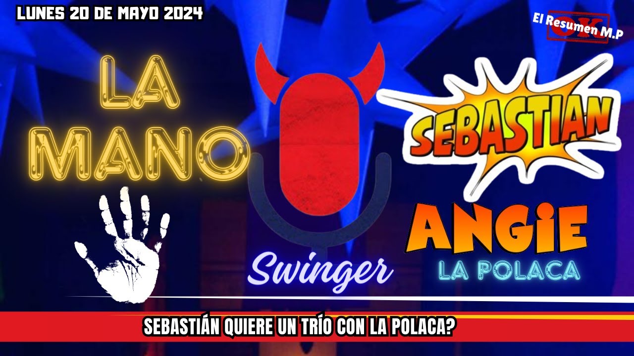 La Mano Sebastián y Angie La Polaca Malos Pensamientos Lunes 20 De Mayo 2024