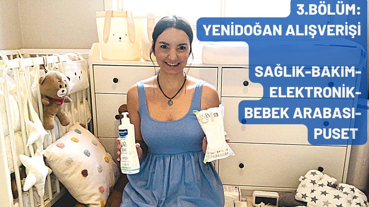 3.BÖLÜM:YENİDOĞAN ALIŞVERİŞİ, sağlık,bakım,elektronik cihazlar,bebek arabası,puset,ana kucağı